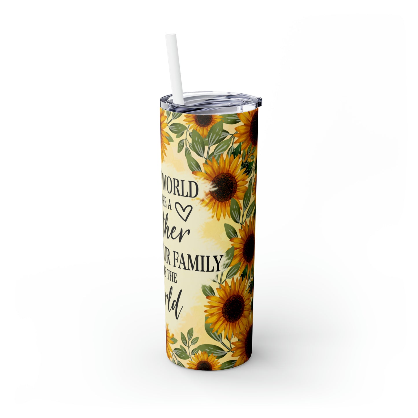 Skinny Tumbler with Straw, 20oz, Sunflower Mum Quote