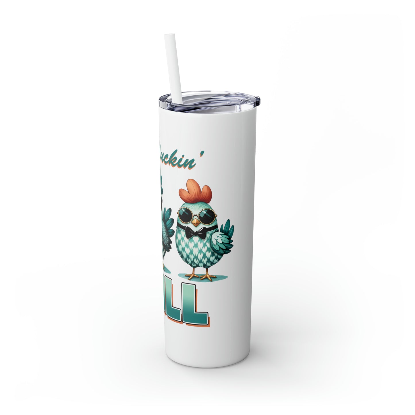 Skinny Tumbler with Straw, 20oz, Just Cluckin' Chill