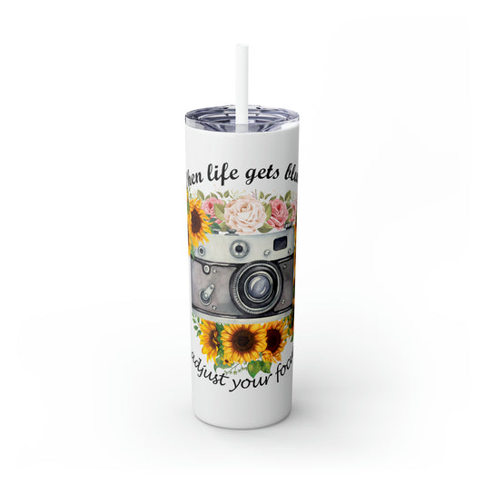 Skinny Tumbler with Straw, 20oz, Sunflowers, Quote, When Life Gets Blurry Adjust Your Focus