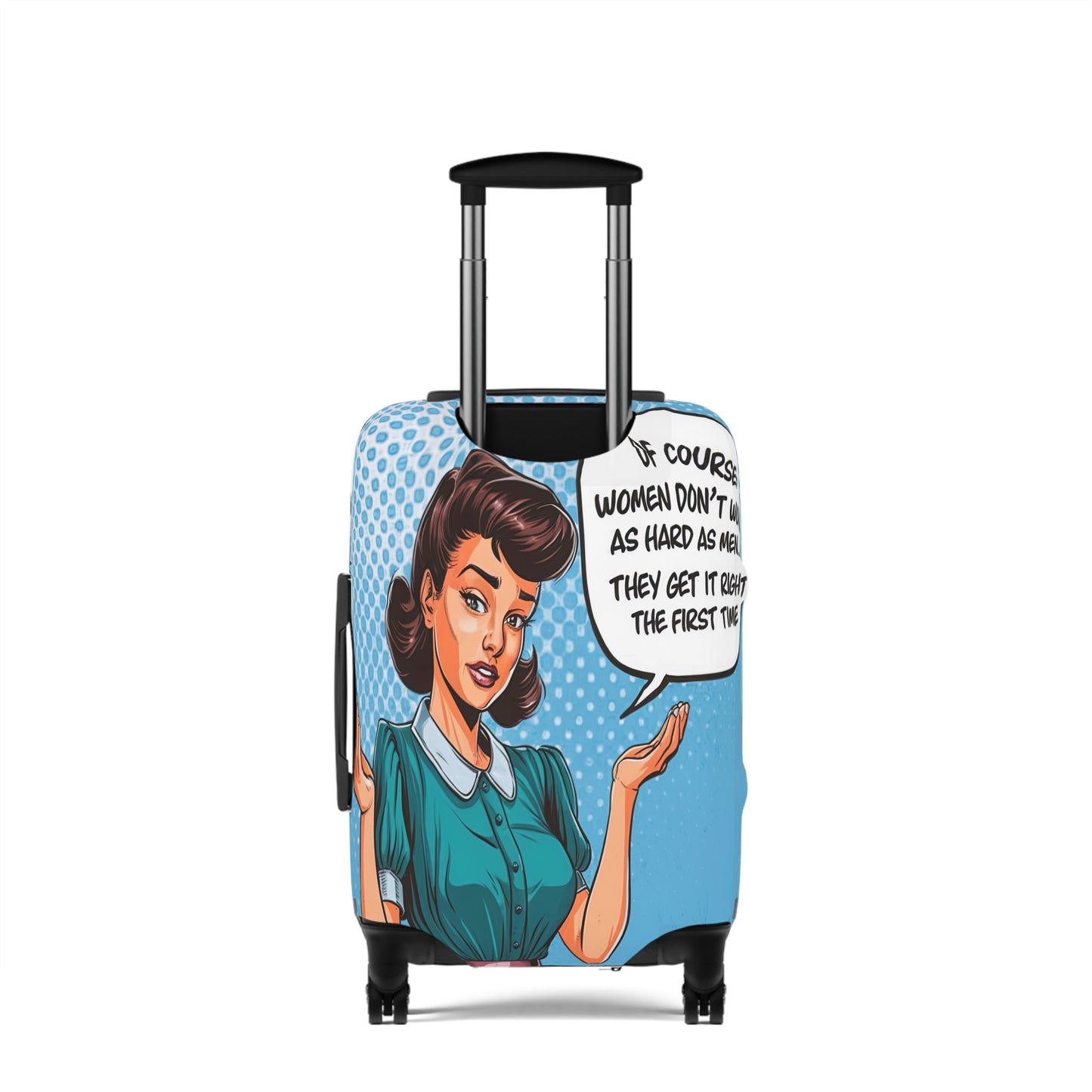 Luggage Cover, Funny Quote, Of course women don't work as hard as men we get it right the first time, awd-1680