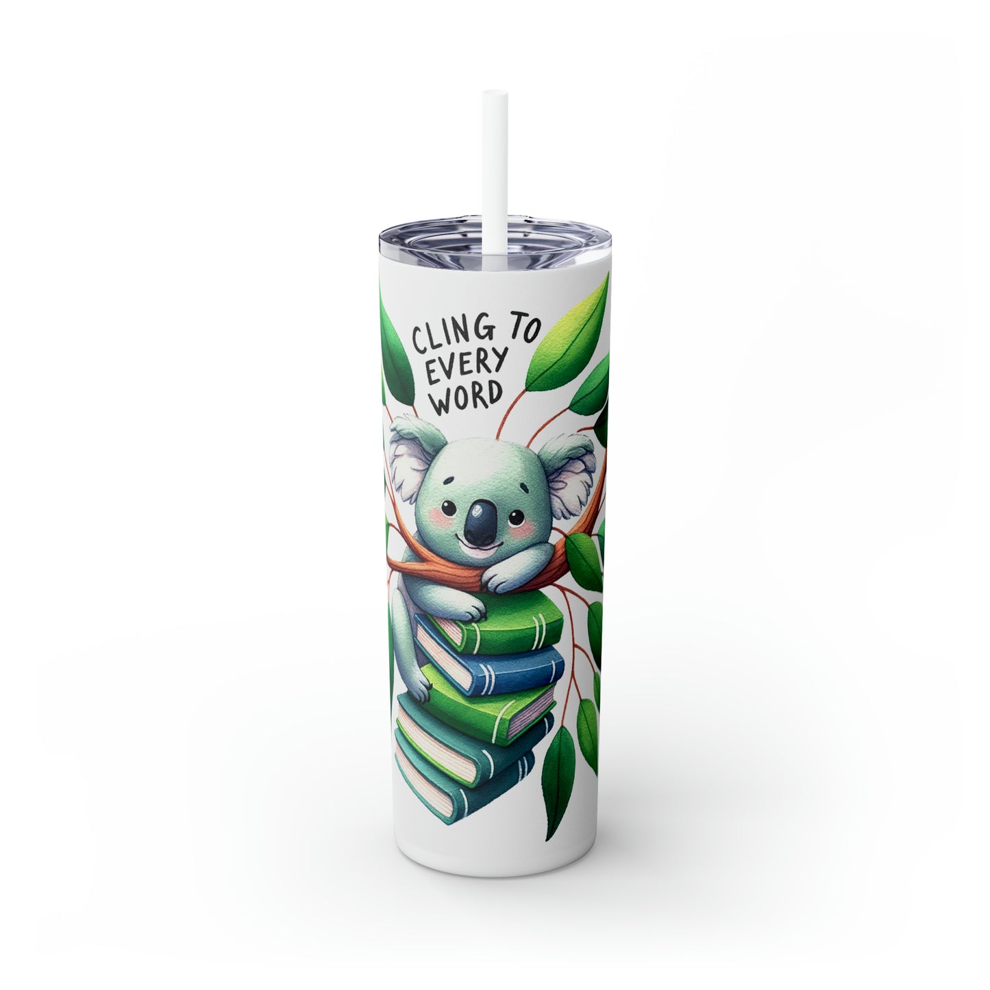 Skinny Tumbler with Straw, 20oz, Koala, Cling onto every word