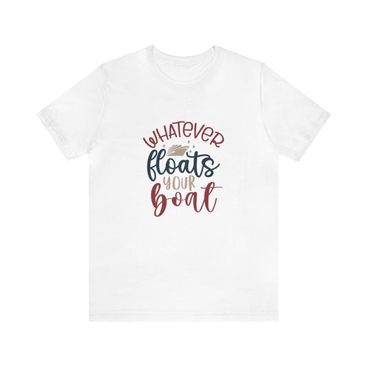 Unisex Jersey Short Sleeve Tee, Cruise Tee, Whatever Floats your Boat, 100% Cotton, Light Fabric 142 g/m²