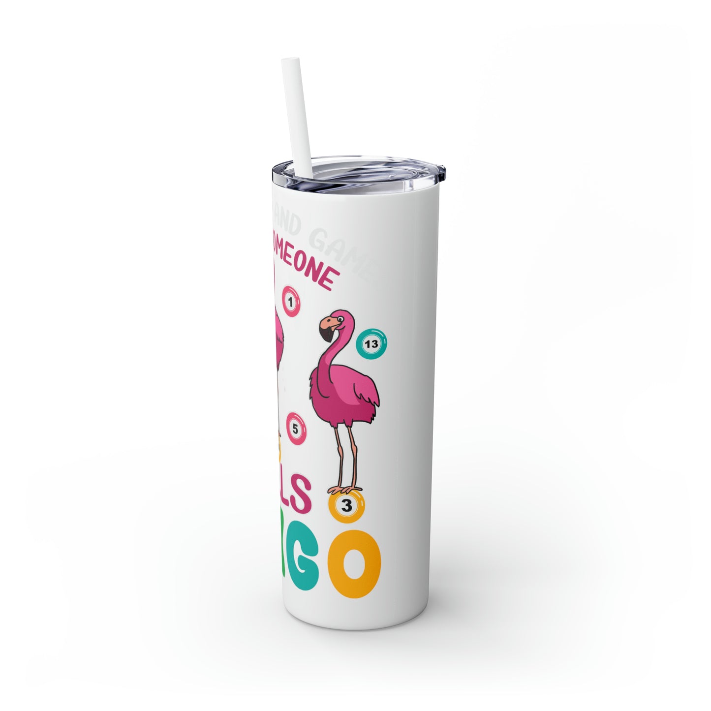 Skinny Tumbler with Straw, 20oz, It's all fun and games until someone yells Bingo