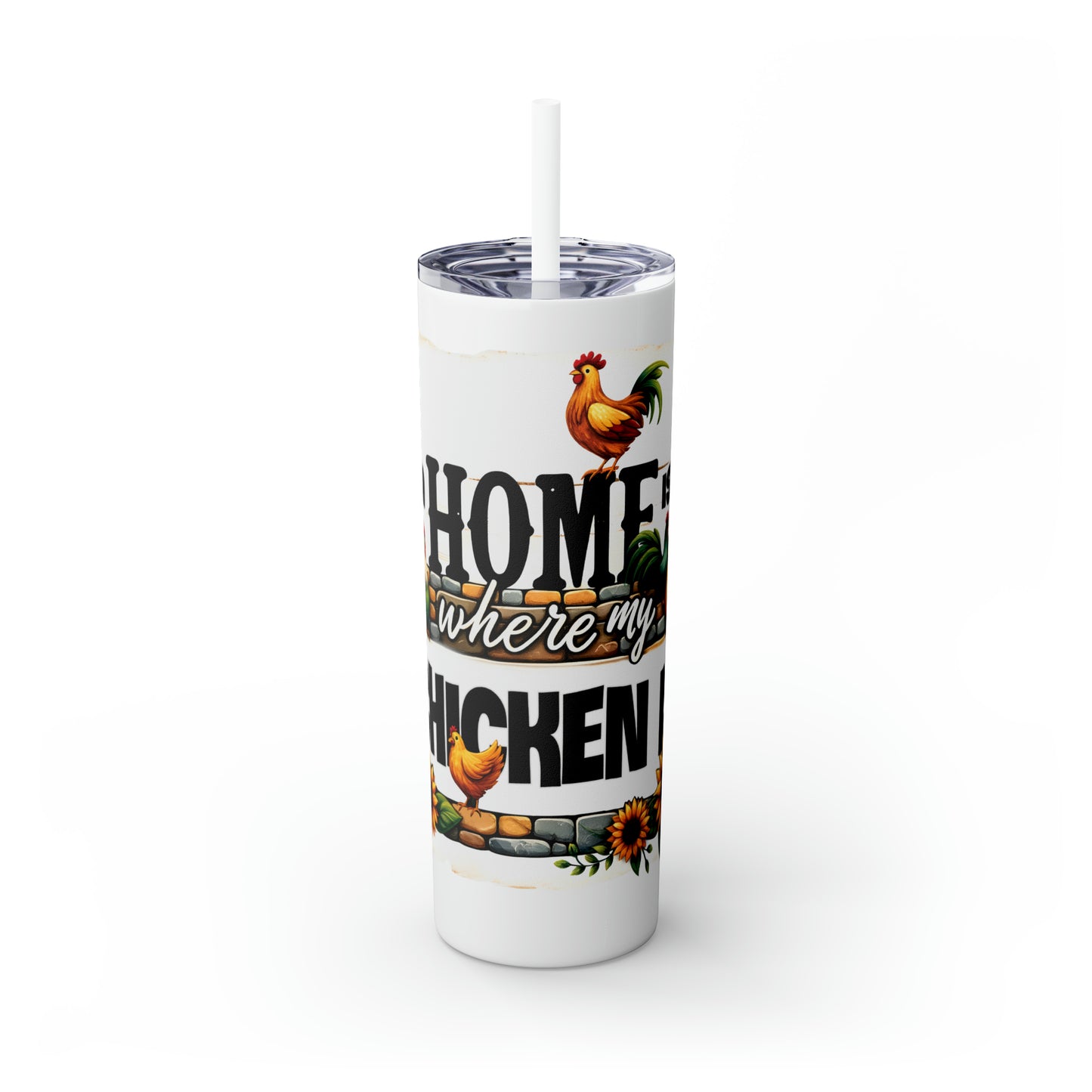 Skinny Tumbler with Straw, 20oz, Home is where my Chicken is, awd-1261