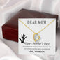 Forever Love Necklace Dear Mom,  Happy Mother’s Day! You’re the mom