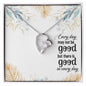 Forever Love Necklace Every day may not be good