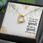 Forever Love Necklace Every day may not be good