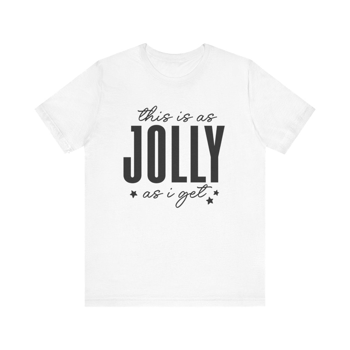 Unisex Jersey Short Sleeve Tee Christmas This is as Jolly as I Get