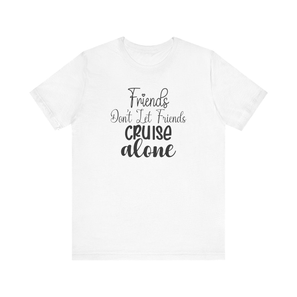 Friends Don't Let Friends Cruise Alone  Infant Fine Jersey Bodysuit/Infant Fine Jersey Tee/Unisex Jersey Short Sleeve Tee/Unisex Heavy Blend™ Hooded Sweatshirt