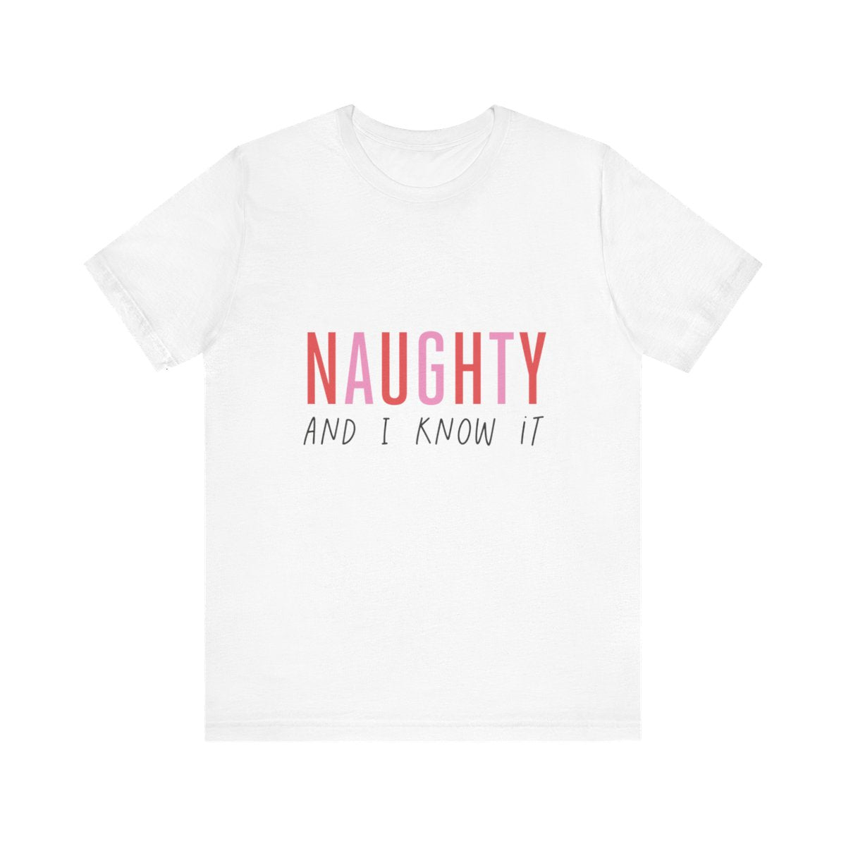 Unisex Jersey Short Sleeve Tee Christmas Naughty and I Know it