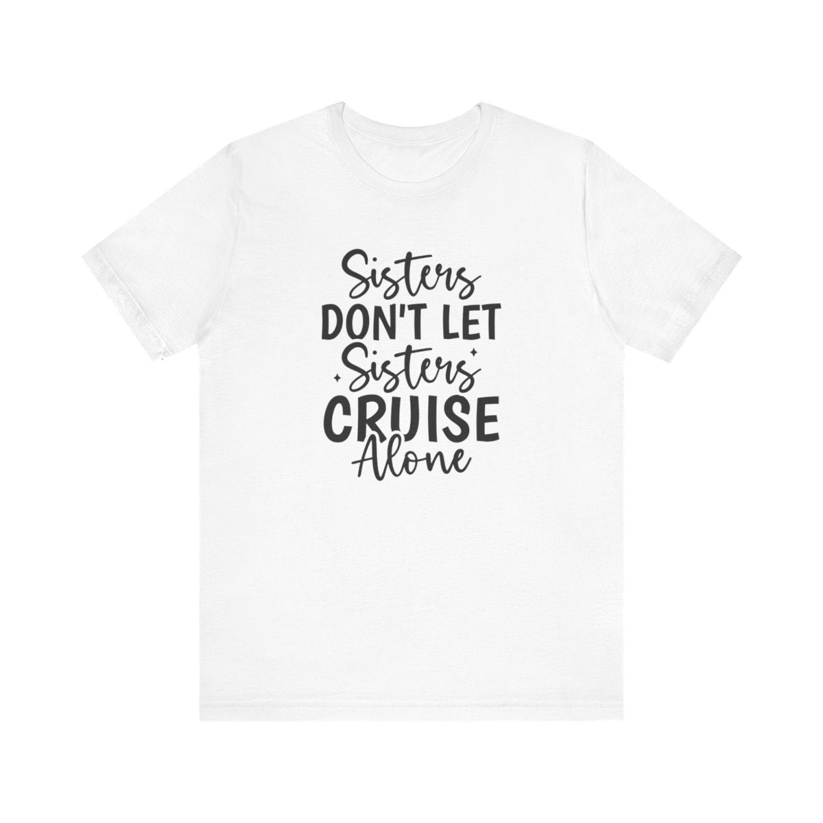 Sisters Don't Let Sisters Cruise Alone Unisex Jersey Short Sleeve Tee/Unisex Heavy Blend™ Hooded Sweatshirt